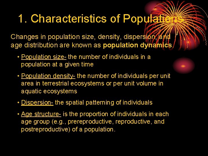 1. Characteristics of Populations Changes in population size, density, dispersion, and age distribution are