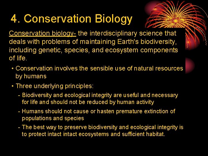 4. Conservation Biology Conservation biology- the interdisciplinary science that deals with problems of maintaining