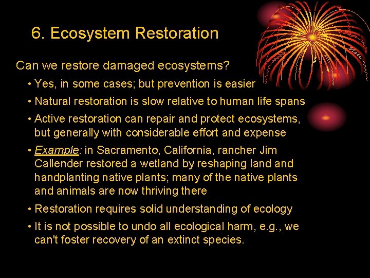 6. Ecosystem Restoration Can we restore damaged ecosystems? • Yes, in some cases; but