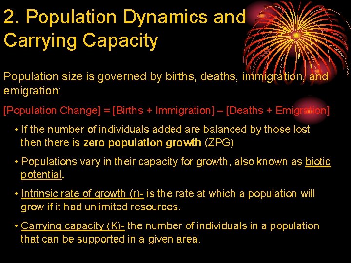 2. Population Dynamics and Carrying Capacity Population size is governed by births, deaths, immigration,
