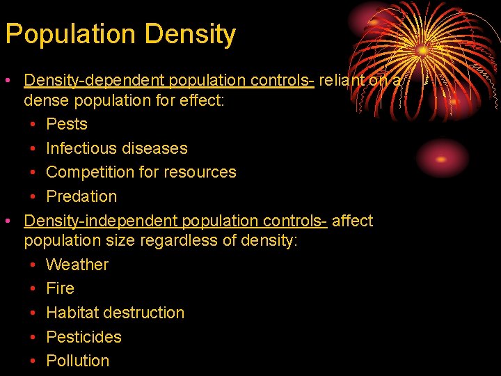 Population Density • Density-dependent population controls- reliant on a dense population for effect: •