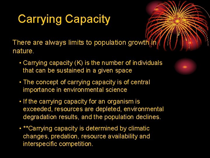 Carrying Capacity There always limits to population growth in nature. • Carrying capacity (K)