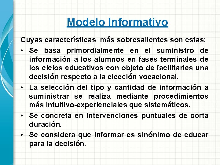 Modelo Informativo Cuyas características más sobresalientes son estas: • Se basa primordialmente en el