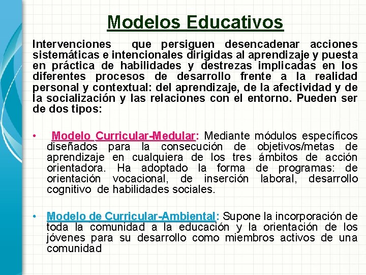Modelos Educativos Intervenciones que persiguen desencadenar acciones sistemáticas e intencionales dirigidas al aprendizaje y