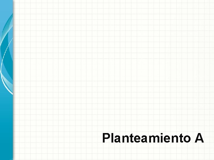 Planteamiento A 