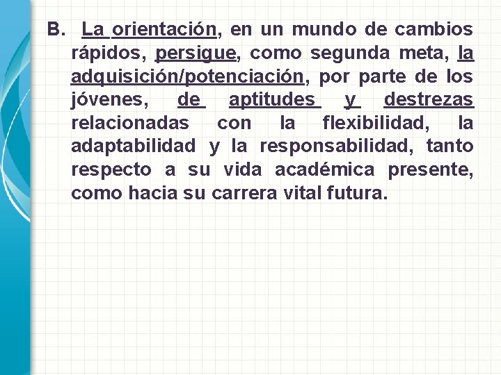 B. La orientación, en un mundo de cambios rápidos, persigue, como segunda meta, la