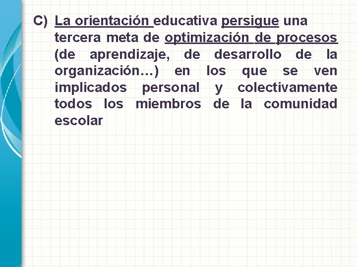 C) La orientación educativa persigue una tercera meta de optimización de procesos (de aprendizaje,