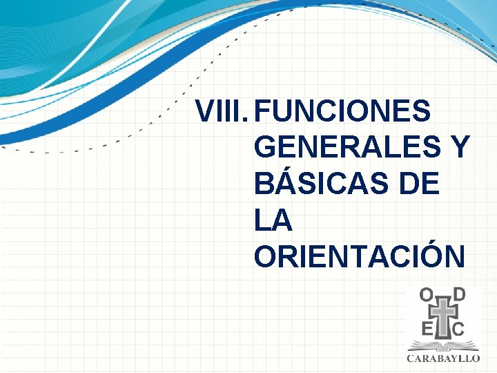 VIII. FUNCIONES GENERALES Y BÁSICAS DE LA ORIENTACIÓN 