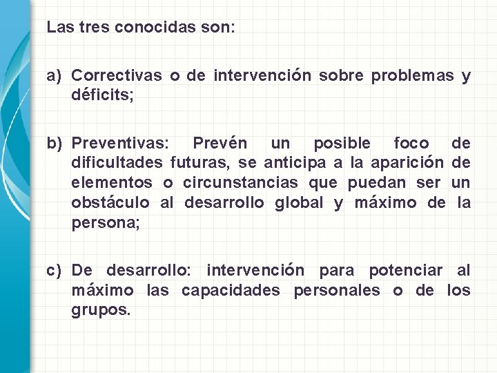 Las tres conocidas son: a) Correctivas o de intervención sobre problemas y déficits; b)