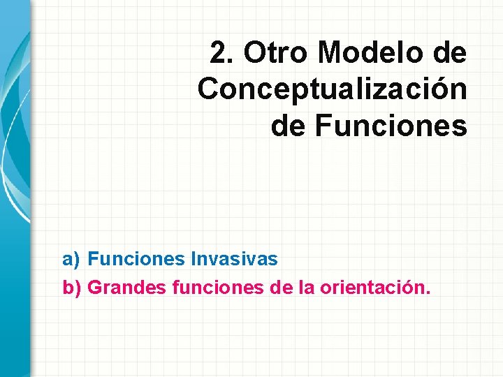 2. Otro Modelo de Conceptualización de Funciones a) Funciones Invasivas b) Grandes funciones de