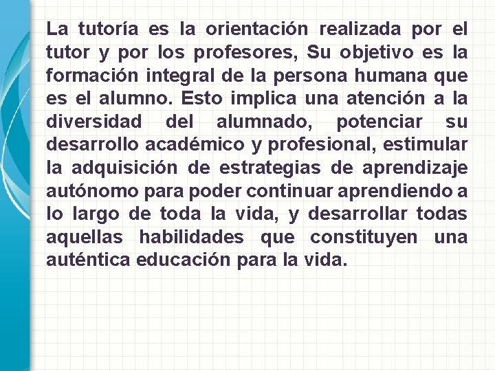 La tutoría es la orientación realizada por el tutor y por los profesores, Su