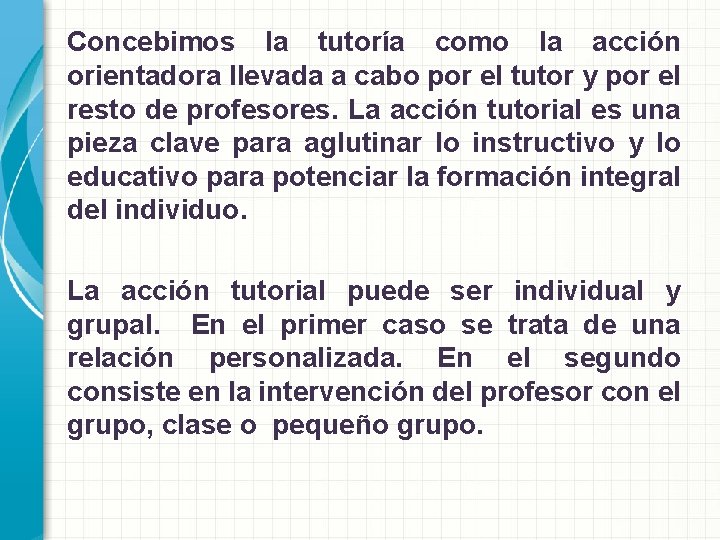 Concebimos la tutoría como la acción orientadora llevada a cabo por el tutor y