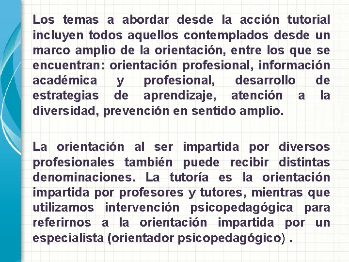 Los temas a abordar desde la acción tutorial incluyen todos aquellos contemplados desde un