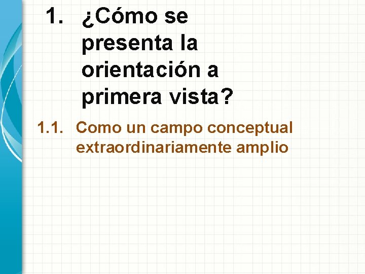 1. ¿Cómo se presenta la orientación a primera vista? 1. 1. Como un campo