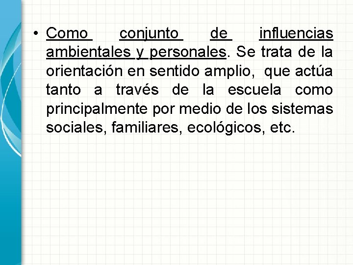  • Como conjunto de influencias ambientales y personales. Se trata de la orientación