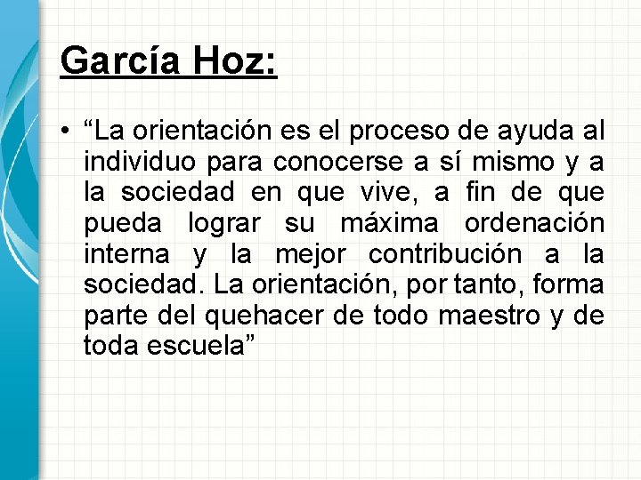 García Hoz: • “La orientación es el proceso de ayuda al individuo para conocerse