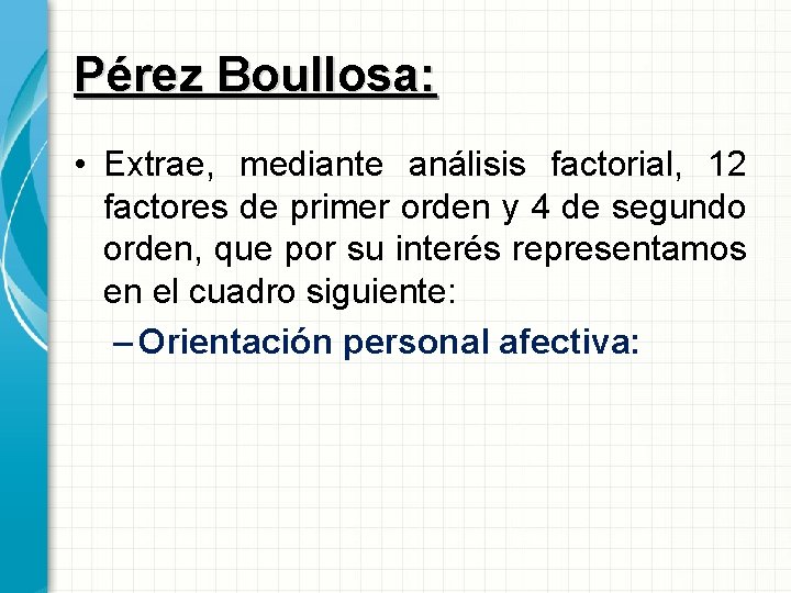 Pérez Boullosa: • Extrae, mediante análisis factorial, 12 factores de primer orden y 4