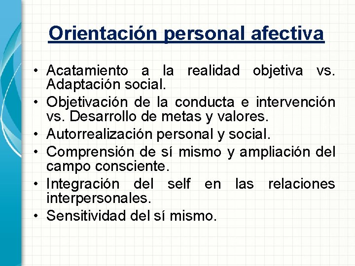 Orientación personal afectiva • Acatamiento a la realidad objetiva vs. Adaptación social. • Objetivación