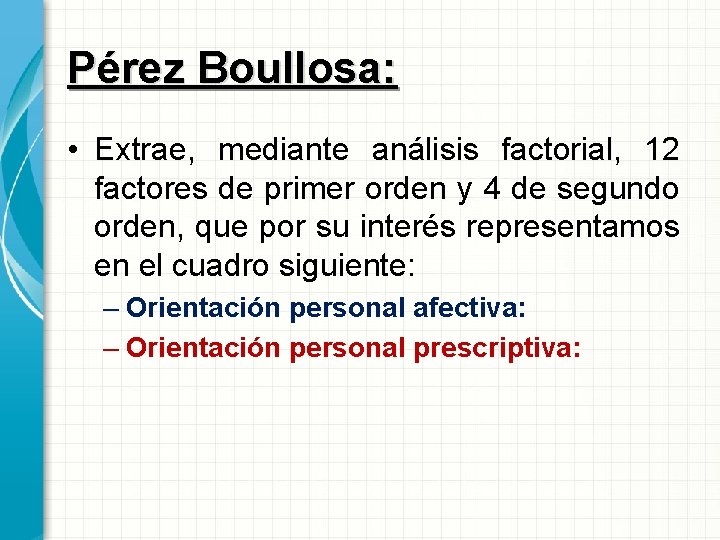 Pérez Boullosa: • Extrae, mediante análisis factorial, 12 factores de primer orden y 4