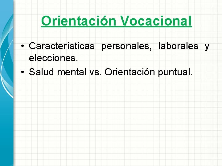 Orientación Vocacional • Características personales, laborales y elecciones. • Salud mental vs. Orientación puntual.