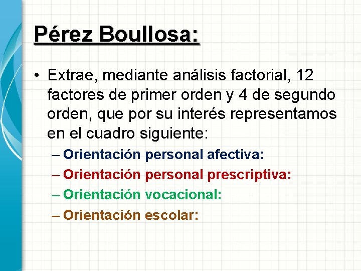 Pérez Boullosa: • Extrae, mediante análisis factorial, 12 factores de primer orden y 4