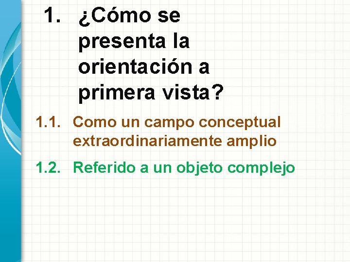 1. ¿Cómo se presenta la orientación a primera vista? 1. 1. Como un campo