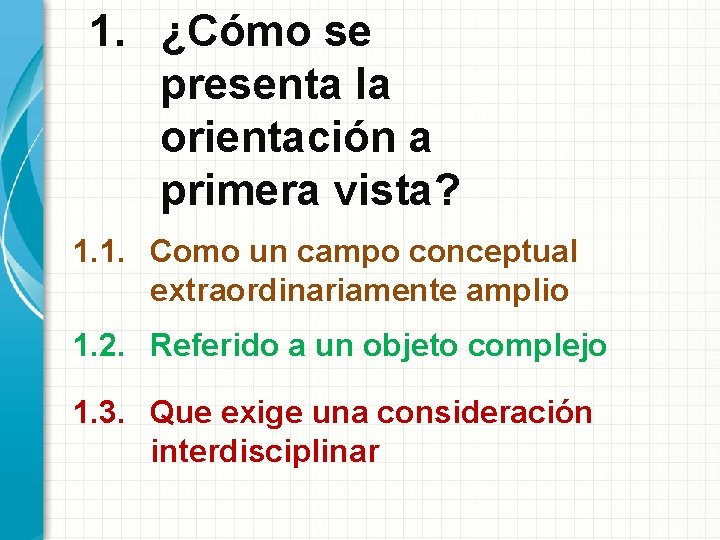 1. ¿Cómo se presenta la orientación a primera vista? 1. 1. Como un campo