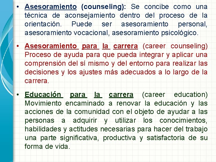  • Asesoramiento (counseling): Se concibe como una técnica de aconsejamiento dentro del proceso