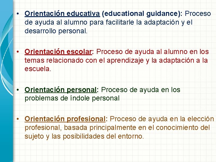  • Orientación educativa (educational guidance): Proceso de ayuda al alumno para facilitarle la