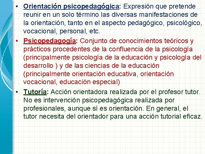  • Orientación psicopedagógica: Expresión que pretende reunir en un solo término las diversas