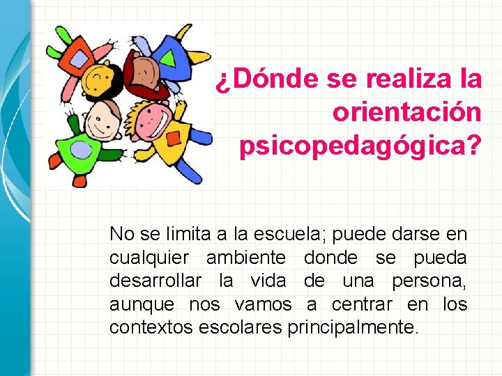 ¿Dónde se realiza la orientación psicopedagógica? No se limita a la escuela; puede darse