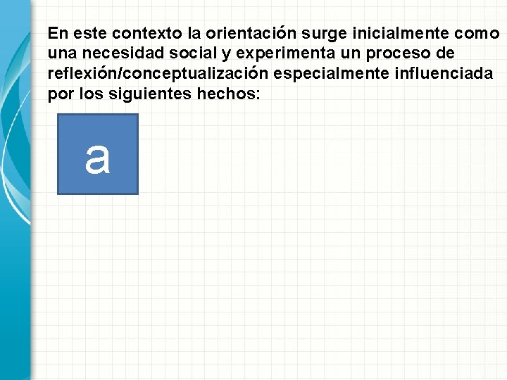 En este contexto la orientación surge inicialmente como una necesidad social y experimenta un