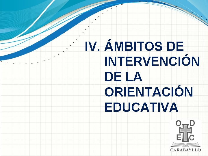 IV. ÁMBITOS DE INTERVENCIÓN DE LA ORIENTACIÓN EDUCATIVA 