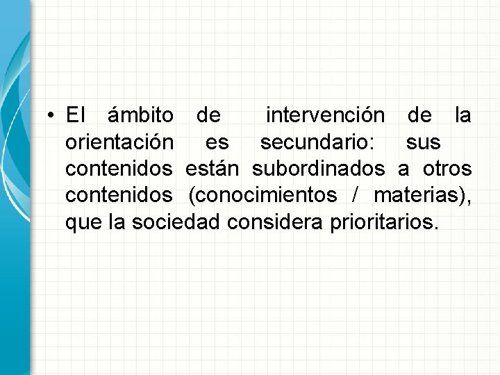  • El ámbito de intervención de la orientación es secundario: sus contenidos están