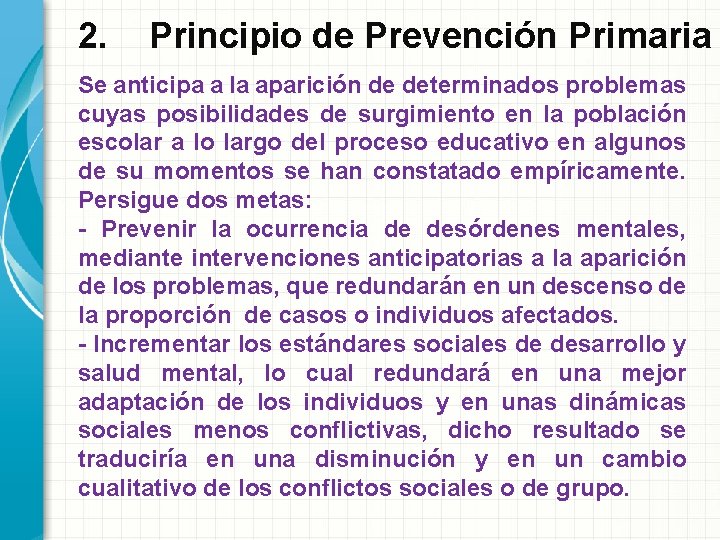 2. Principio de Prevención Primaria Se anticipa a la aparición de determinados problemas cuyas