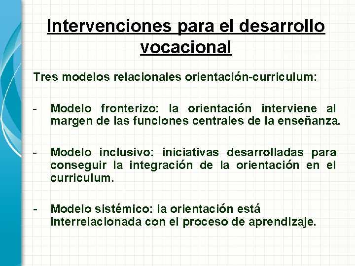 Intervenciones para el desarrollo vocacional Tres modelos relacionales orientación-curriculum: - Modelo fronterizo: la orientación