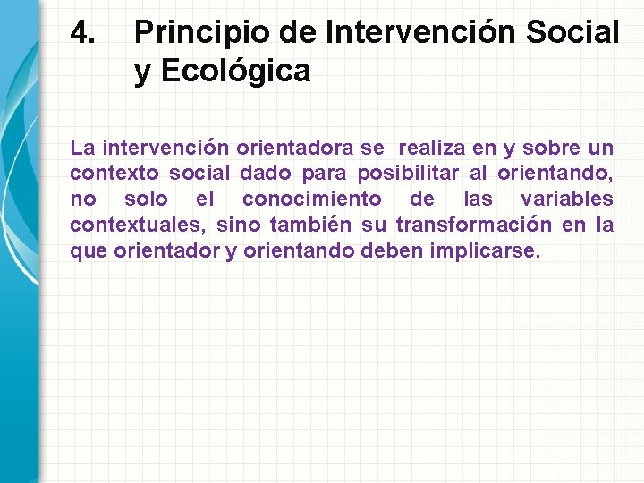 4. Principio de Intervención Social y Ecológica La intervención orientadora se realiza en y