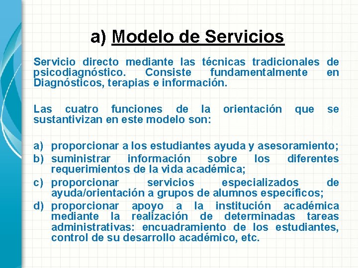 a) Modelo de Servicios Servicio directo mediante las técnicas tradicionales de psicodiagnóstico. Consiste fundamentalmente