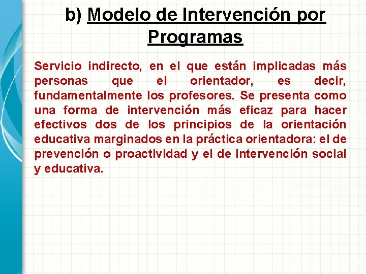 b) Modelo de Intervención por Programas Servicio indirecto, en el que están implicadas más