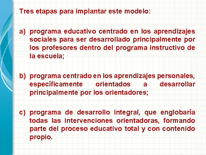 Tres etapas para implantar este modelo: a) programa educativo centrado en los aprendizajes sociales