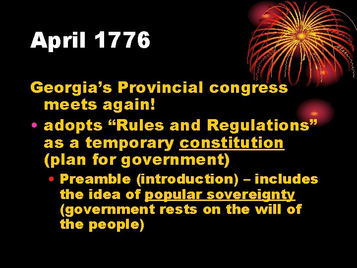 April 1776 Georgia’s Provincial congress meets again! • adopts “Rules and Regulations” as a