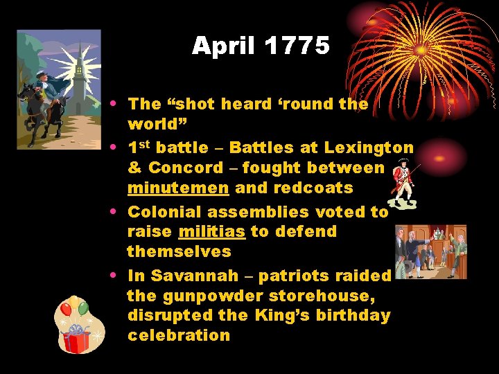 April 1775 • The “shot heard ‘round the world” • 1 st battle –