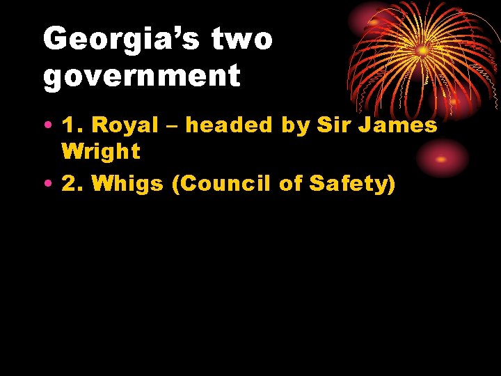 Georgia’s two government • 1. Royal – headed by Sir James Wright • 2.