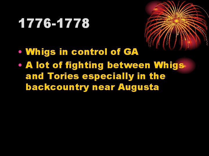 1776 -1778 • Whigs in control of GA • A lot of fighting between