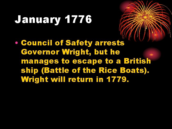 January 1776 • Council of Safety arrests Governor Wright, but he manages to escape