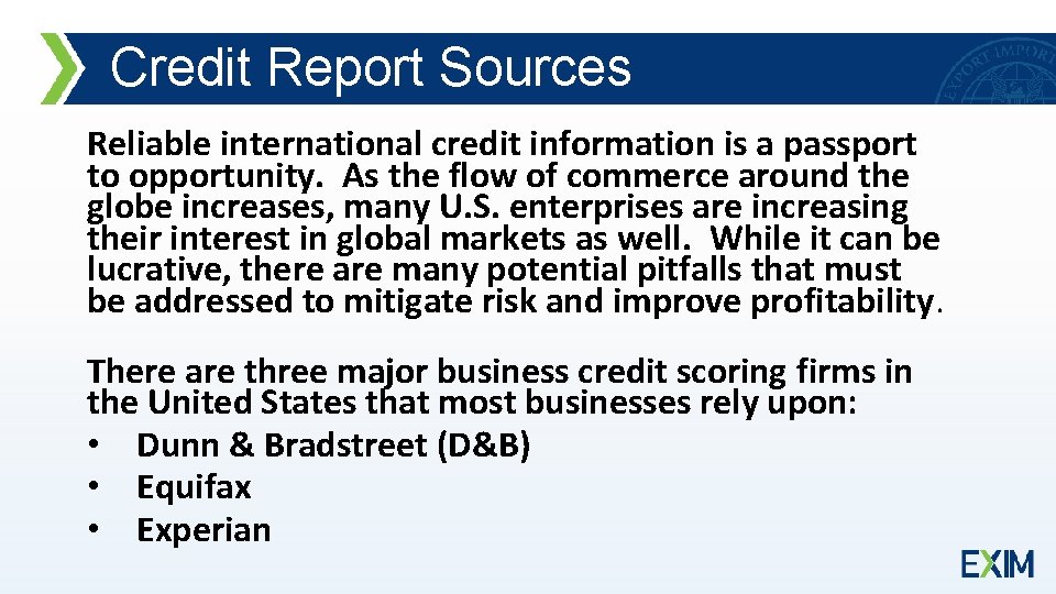 Credit Report Sources Reliable international credit information is a passport to opportunity. As the