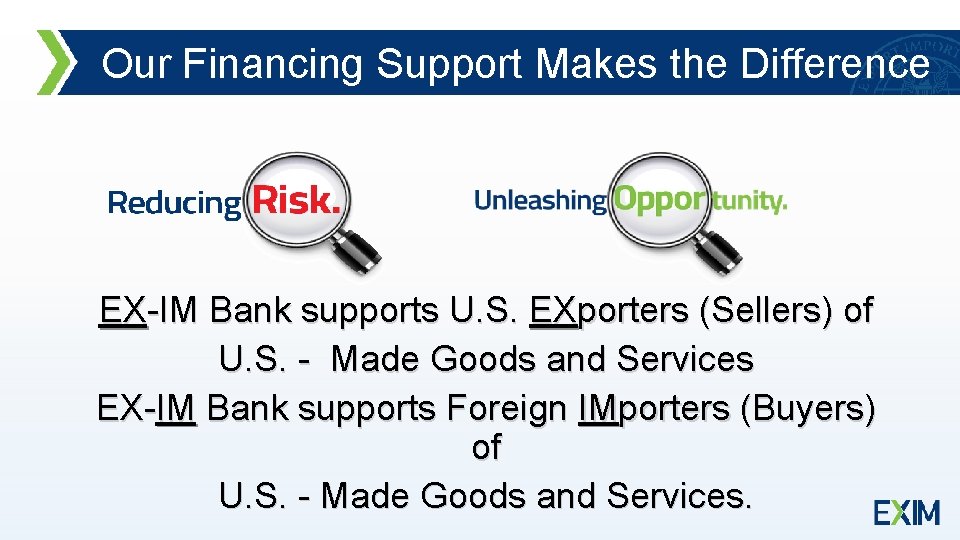 Our Financing Support Makes the Difference EX-IM Bank supports U. S. EXporters (Sellers) of