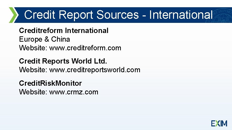 Credit Report Sources - International Creditreform International Europe & China Website: www. creditreform. com
