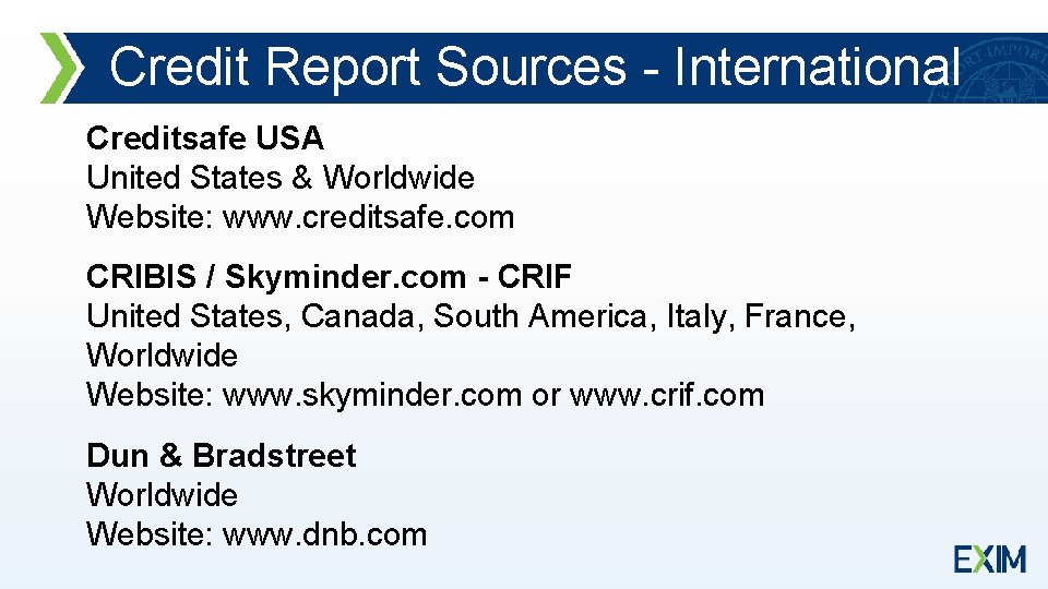 Credit Report Sources - International Creditsafe USA United States & Worldwide Website: www. creditsafe.