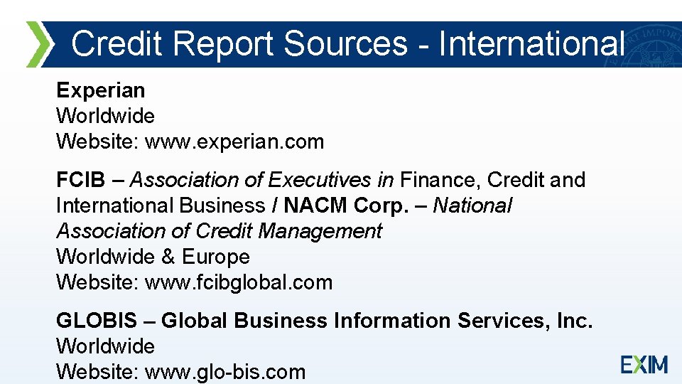 Credit Report Sources - International Experian Worldwide Website: www. experian. com FCIB – Association